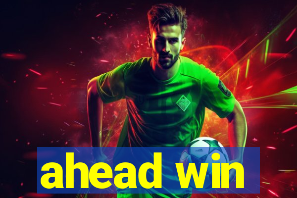 ahead win
